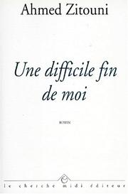 Une difficile fin de moi by Ahmed Zitouni