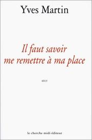 Cover of: Il faut savoir me remettre à ma place by Martin, Yves