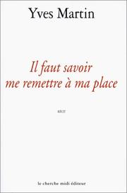 Cover of: Il faut savoir me remettre à ma place