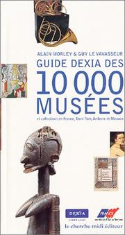 Guide Dexia des 10.000 musées et collections en France, DOM-TOM, Andorre et Monaco by Alain Morley-Schaeffer