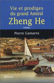 Cover of: Vie et prodiges du grand amiral Zheng He by Pierre Gamarra