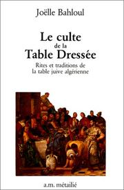 Cover of: Le culte de la table dressée: rites et traditions de la table juive algérienne