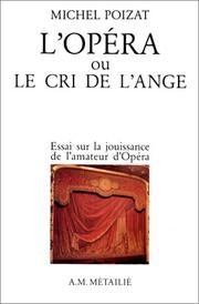 Cover of: L' Opéra, ou, Le cri de l'ange: essai sur la jouissance de l'amateur d'opéra