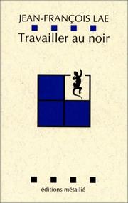 Cover of: Travailler au noir by Jean-Franc̜ois Laé, Jean-Franc̜ois Laé