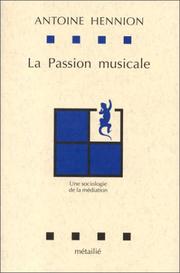 Cover of: La passion musicale: une sociologie de la médiation