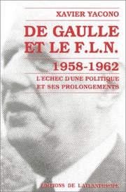 Cover of: De Gaulle et le F.L.N.: 1958₋1962, l'échec d'une politique et ses prolongements