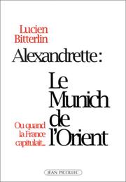 Cover of: Alexandrette, le Munich de l'Orient, ou, Quand la France capitulait