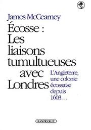 Cover of: Ecosse: Les liaisons tumultueuses avec Londres : l'Angleterre, une colonie ecossaise depuis 1603--