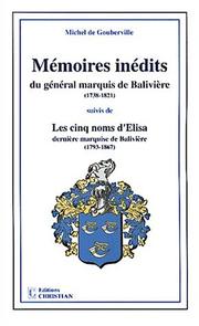 Cover of: Mémoires inédits du général marquis de Balivière: 1738-1821. Suivis de, Les cinq noms d'Elisa, dernière marquise de Balivière, 1793-1867