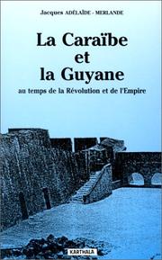 Cover of: La Caraïbe et la Guyane au temps de la Révolution et de l'Empire, 1789-1804 by Jacques Adélaïde-Merlande