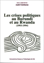 Les Crises politiques au Burundi et au Rwanda, 1993-1994 by A. (André) Guichaoua