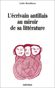 Cover of: L' écrivain antillais au miroir de sa littérature: mises en scène et mise en abyme du roman antillais