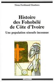 Cover of: Histoire des Fohobélé de Côte d'Ivoire by Tiona Ferdinand Ouattara