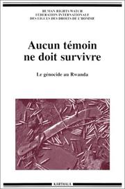 Cover of: Aucun témoin ne doit survivre by Human Rights Watch ; Fédération internationale des ligues des droits de l'homme ; rédigé par Alison des Forges ; sur la base des recherches de Alison des Forges ... [et al.].