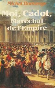 Cover of: Moi, Cadot, maréchal de l'Empire: roman