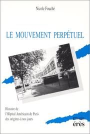 Cover of: Le mouvement perpétuel: histoire de l'hôpital américain de Paris, des origines à nos jours