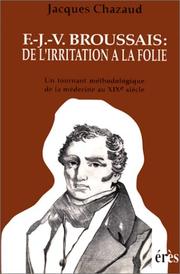 Cover of: F.-J.-V. Brousssais, de l'irritation à la folie: un tournant méthodologique de la médecine au XIXe siècle