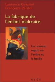 Cover of: La fabrique de l'enfant maltraité: un nouveau regard sur l'enfant et la famille