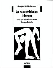 Cover of: La ressemblance informe, ou, Le gai savoir visuel selon Georges Bataille by Georges Didi-Huberman