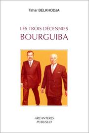 Cover of: Les trois décennies Bourguiba by Tahar Belkhodja