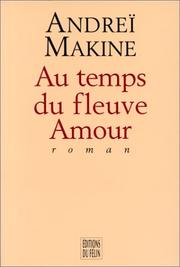 Cover of: Au temps du fleuve Amour by Andreï Makine