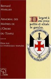 Cover of: Armorial des maîtres de l'Ordre du Temple: suivi de, Essai sur la symbolique templière