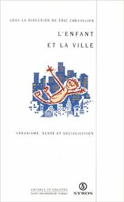 Cover of: L' enfant et la ville by sous la direction de Eric Chevallier ; [auteurs, Chi N'Guyen-Franchet ... et al.].