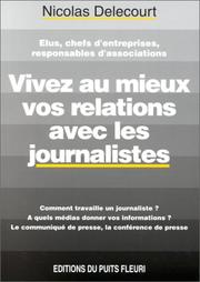 Cover of: Vivez au mieux vos relations avec les journalistes