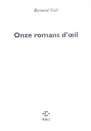 Cover of: Onze romans d'œil by Bernard Noël, Bernard Noël