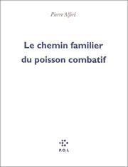 Cover of: Le chemin familier du poisson combatif by Pierre Alferi