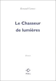 Cover of: Le chasseur de lumières by Renaud Camus