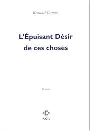 Cover of: L' épuisant désir de ces choses by Renaud Camus
