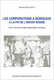 Cover of: Les corporations à Bordeaux à la fin de l'ancien régime by Bernard Gallinato