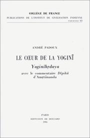 Cover of: Le ceur de la yogini: Yoginihrdaya, avec le commentaire Dipika d'Amrtananda (Publications de l'Institut de civilisation indienne)
