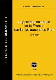Cover of: La politique culturelle de la France sur la rive gauche du Rhin, 1945-1955 by Corine Defrance