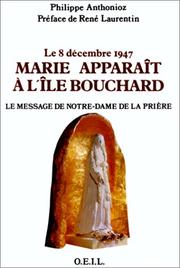 Cover of: Le 8 décembre 1947, Marie apparaît à l'Île Bouchard: le message de Notre-Dame de la Prière