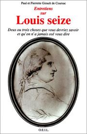 Cover of: Entretiens sur Louis 16: deux ou trois choses que vous devriez savoir et qu'on n'a pas osé vous dire