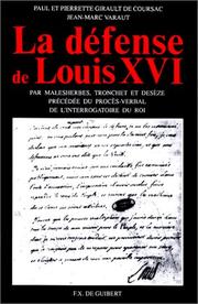 Cover of: La Défense de Louis XVI by [par Malesherbes, Tronchet et Desèze] ; [présentés et commentés par] Paul et Pierrette Girault de Coursac, Jean-Marc Varaut.