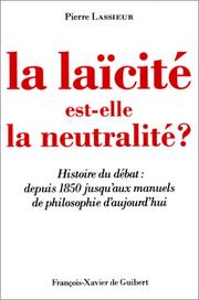 Cover of: La laïcité est-elle la neutralité?: histoire du débat, depuis 1850 jusqu'aux manuels de philosophie d'aujourd'hui