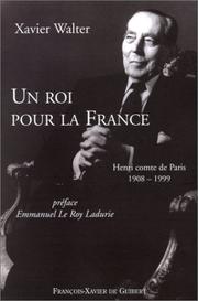 Cover of: Un roi pour la France: Henri comte de Paris, 1908-1999, essai de biographie intellectuelle et politique pour servir à la réflexion d'un prince du XXIe siècle