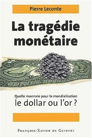 Cover of: La tragédie monétaire: quelle monnaie pour la mondialisation le dollar ou l'or