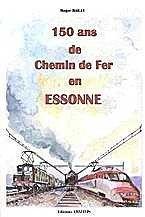 150 ans de chemins de fer en Essonne by Roger Bailly