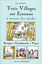 Cover of: Trois villages sur Essonne à travers les siècles by Roger Bailly