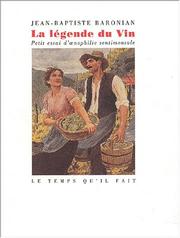 Cover of: La légende du vin: petit essai d'œnophilie sentimentale
