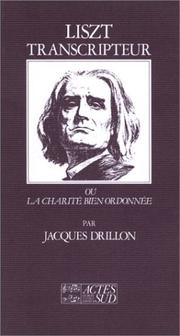 Cover of: Liszt transcripteur, ou, La charité bien ordonnée