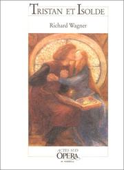 Cover of: Tristan et Isolde by Richard Wagner, Nicholas John, Andrew Porter, John Luke Rose, Anthony Negus, Timothy McFarland, Patrick Carnegy, Martin Swales, Richard Le Gallienne, Edward Ziegler, Alfred Forman, Arnold Shaw, Richard 1866-1947 Le Gallienne, Edward 1870- Ziegler, Henry Grafton Chapman, H E Krebiel, Stewart Robb, Richard Wagner