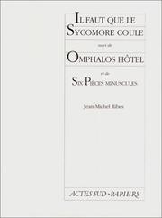 Cover of: Il faut que le sycomore coule: suivi de, Omphalos Hôtel ; et de, Six pièces minuscules