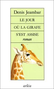 Cover of: Le jour où la girafe s'est assise: roman