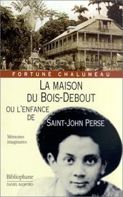 Cover of: La maison du Bois-Debout, ou, L'enfance de Saint-John Perse by Fortuné E. Chalumeau