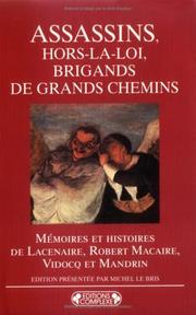 Cover of: Assassins, hors-la-loi, brigands de grands chemins: mémoires et histoires de Lacenaire, Robert Macaire, Vidocq et Mandrin